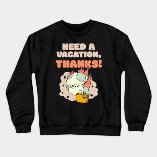 I Need A Vacation Funny Humor Crewneck Sweatshirt